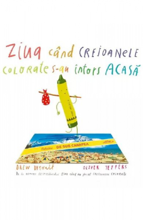 Edituri - Ziua Cand Creioanele Colorate S-Au Intors Acasa, Drew Daywalt, Oliver Teffers - Editura Art