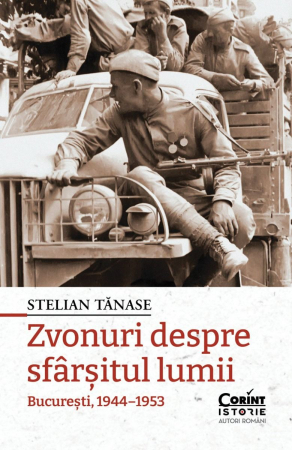 Adulti - Zvonuri Despre Sfârșitul Lumii. București, 1944–1953, Stelian Tanase - Editura Corint