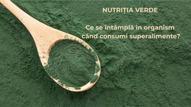 Nutriția Verde: Ce se întâmplă în organism când consumi superalimente?