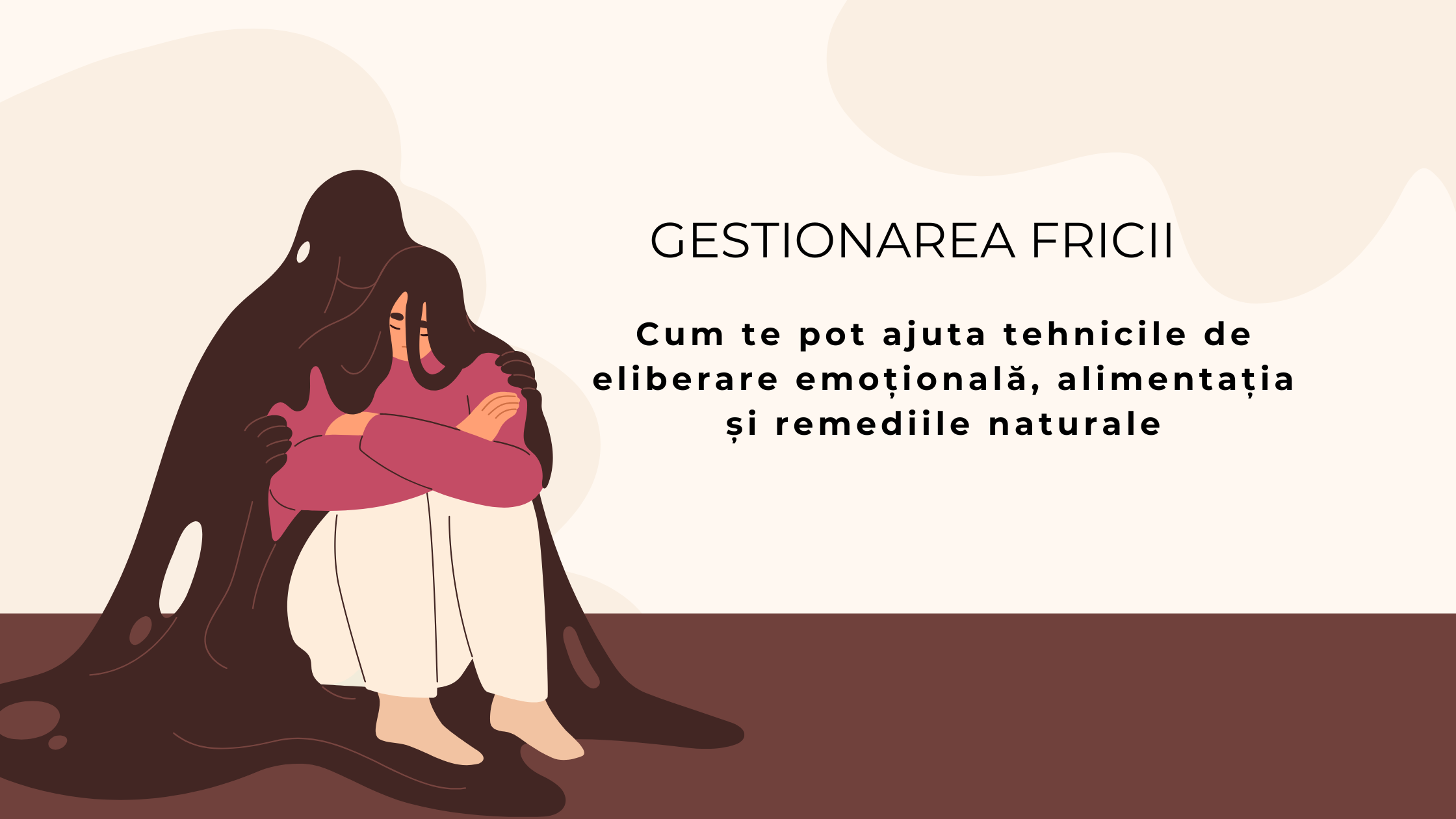 Gestionarea fricii: cum te pot ajuta tehnicile de eliberare emoțională, alimentația și remediile naturale