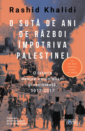 În afara colecțiilor - O sută de ani de război împotriva Palestinei. O istorie despre colonialism și rezistență, 1917-2017 (Cu un nou capitol scris în 2025)