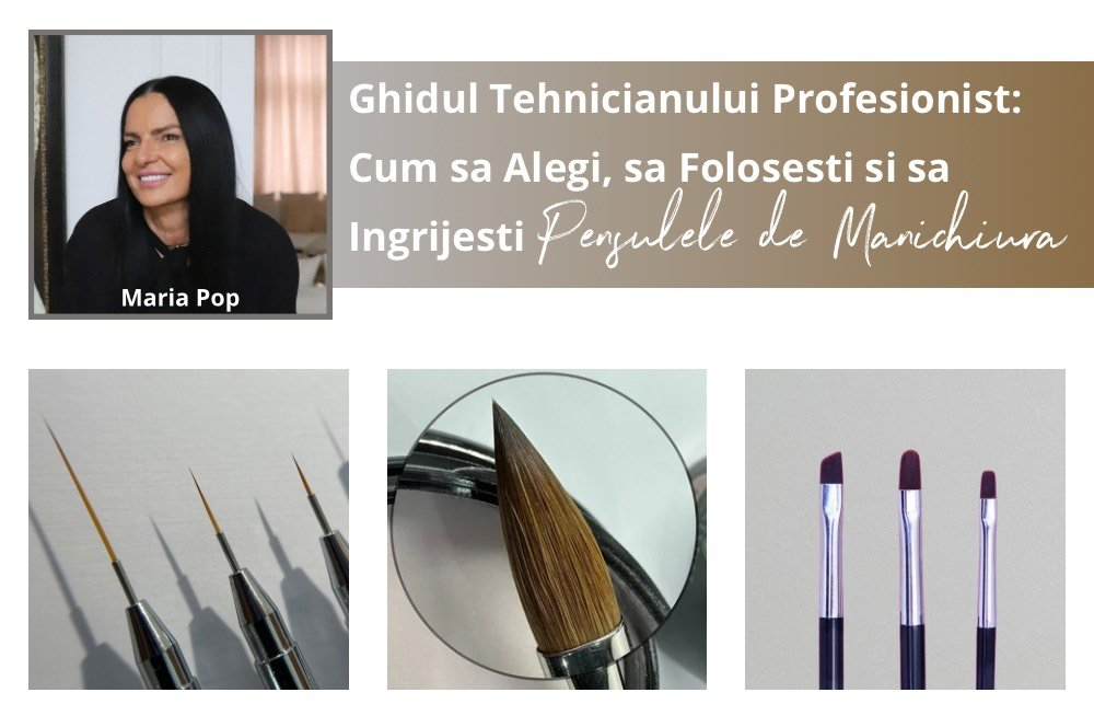 Ghidul Tehnicianului Profesionist: Cum sa alegi, sa folosesti si sa ingrijesti Pensulele de manichiura