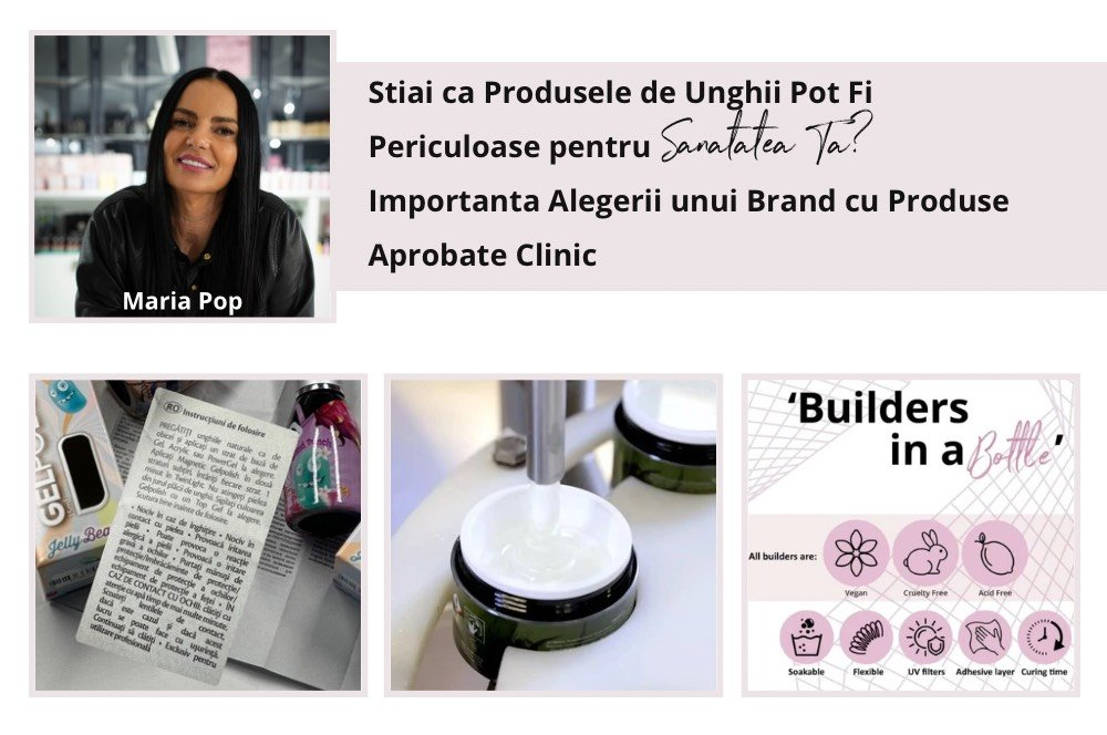 Stiai ca Produsele de Unghii Pot Fi Periculoase pentru Sanatatea Ta? Importanta Alegerii unui Brand cu Produse Aprobate Clinic