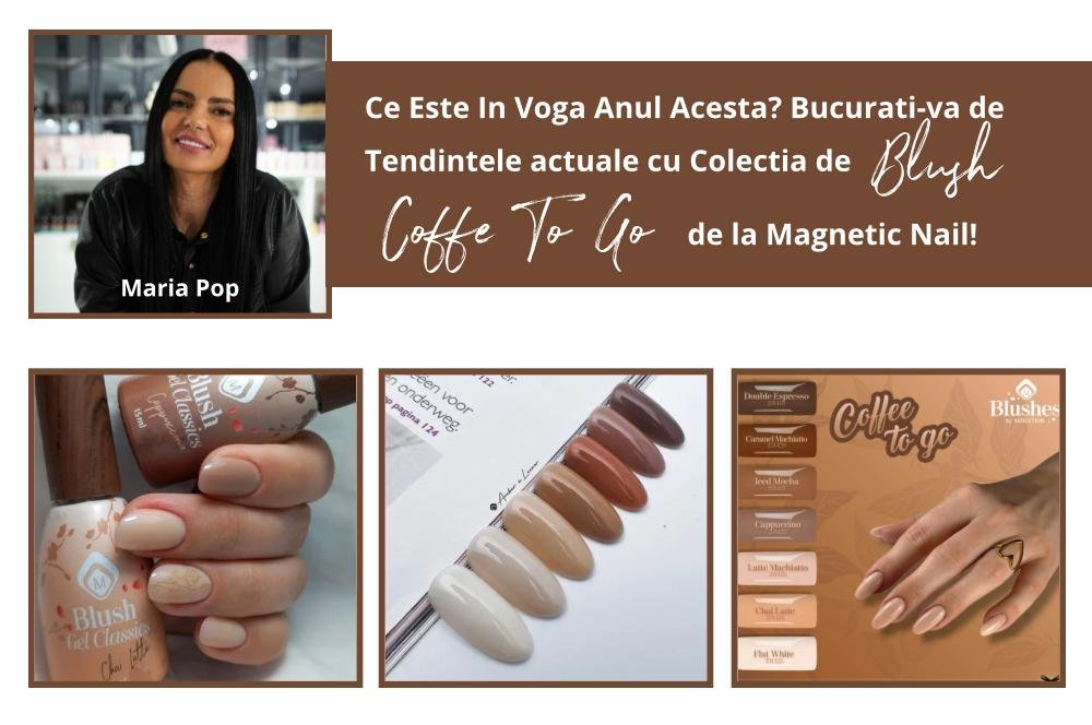 Ce Este In Voga Anul Acesta? Bucurati-va de Tendintele actuale cu Colectia de Blush Coffee To Go de la Magnetic Nail!