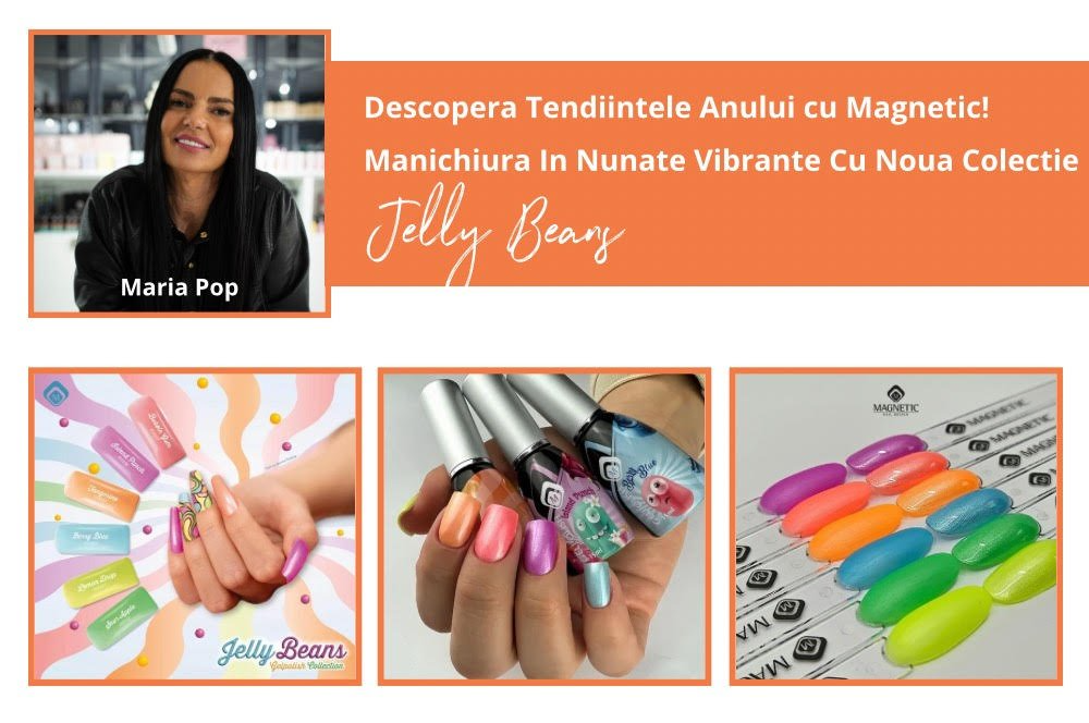 Descopera Tendiintele Anului cu Magnetic! Manichiura In Nunate Vibrante Cu Noua Colectie Jely Beans!