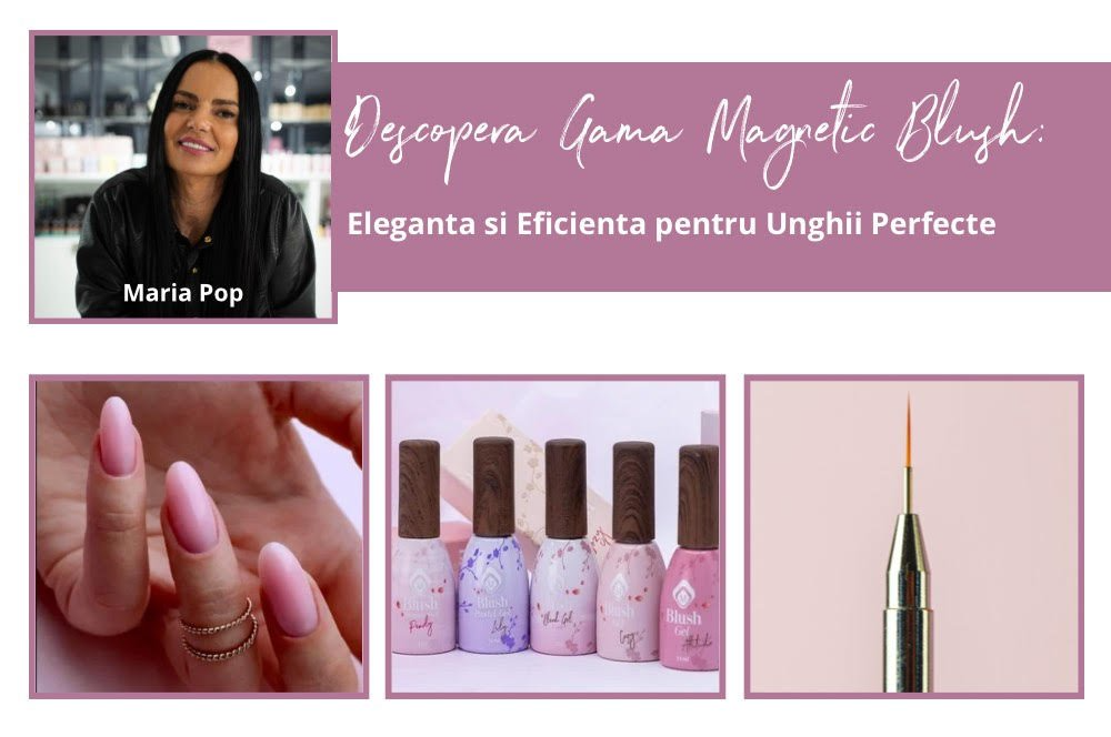 Descopera Gama Magnetic Blush: Eleganta si Eficienta pentru Unghii Perfecte