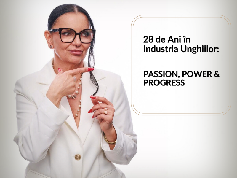 28 de Ani în Industria Unghiilor: PASSION, POWER & PROGRESS