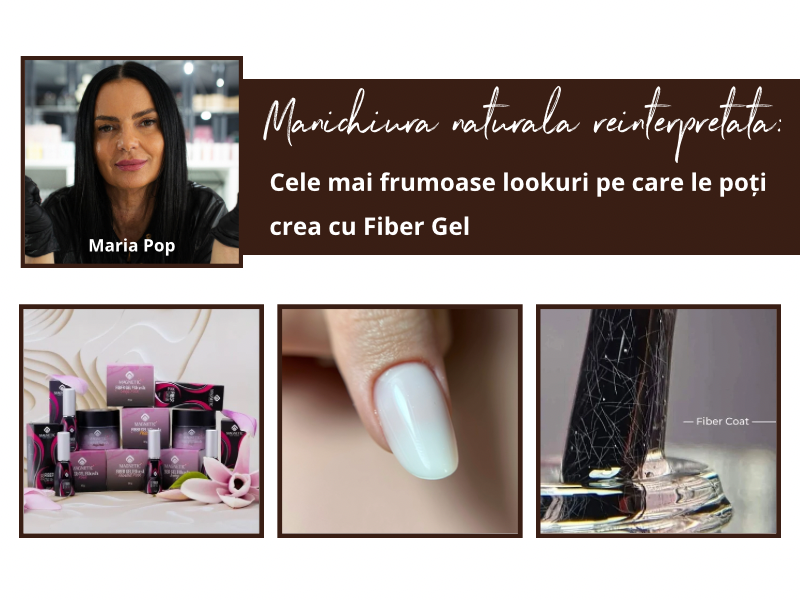 Manichiura naturală reinterpretată: cele mai frumoase lookuri pe care le poți crea cu Fiber Gel
