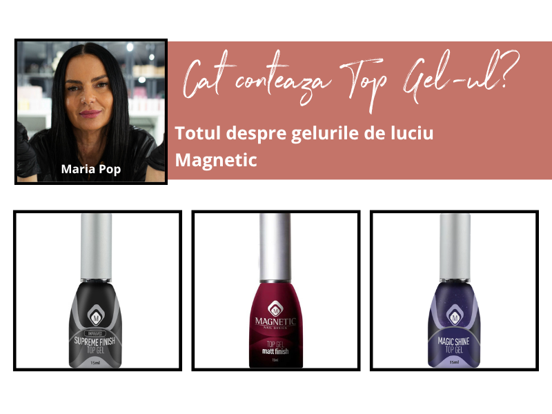 Cat de mult conteaza Top Gel-ul in manichiura? - Totul despre gelurile de luciu Magnetic