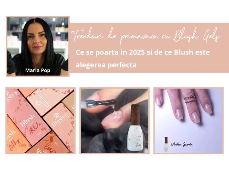Trenduri de primavara cu Blush Gels - Ce se poarta in 2025 si de ce Blush este alegerea perfecta