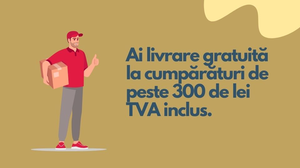 Livrare gratuită la cumpărături de peste 300 Ron tva inclus