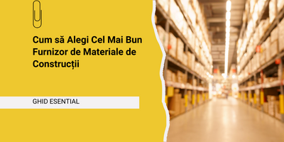 Cum sa iti alegi furnizorul de materiale de construcții