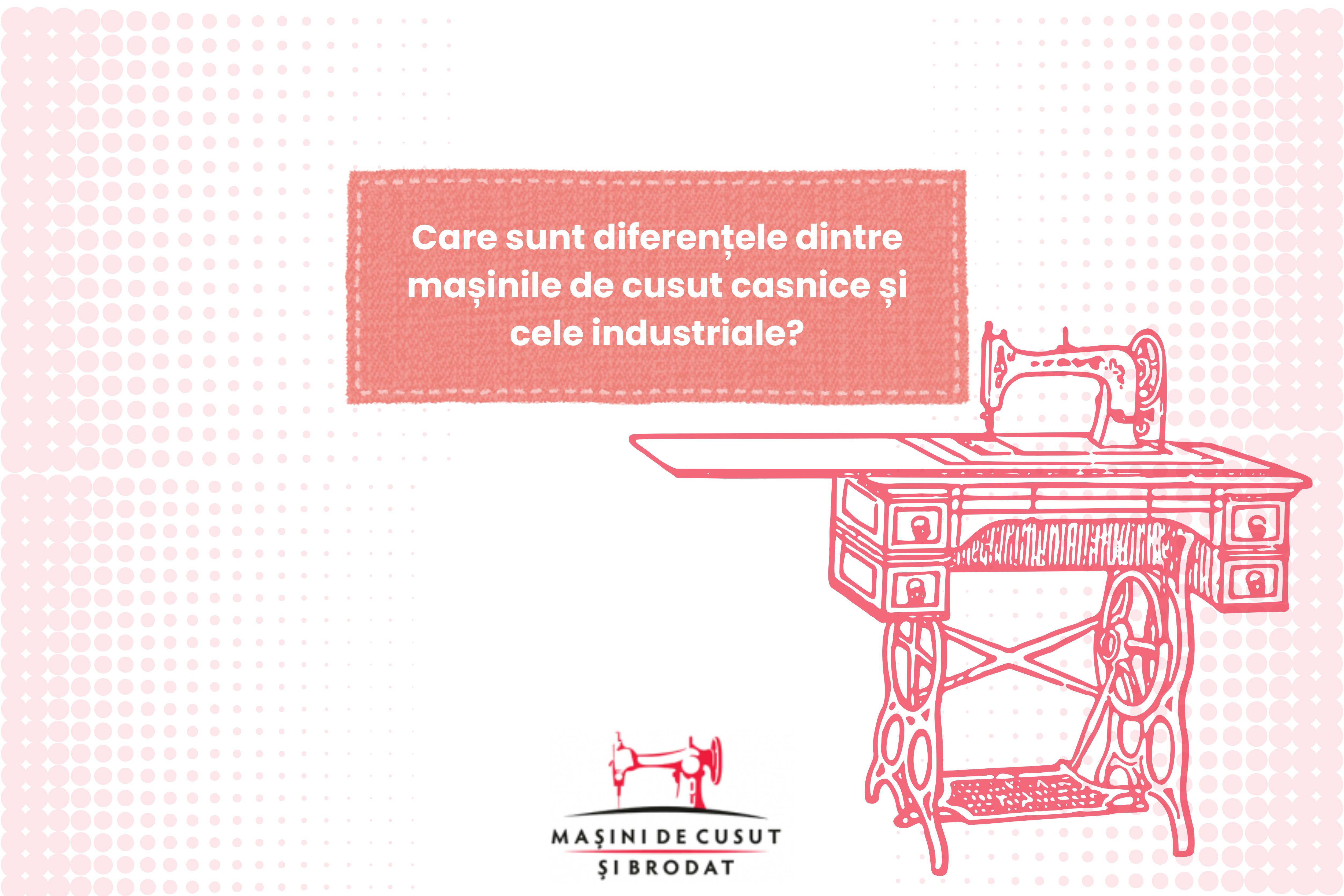 Care sunt diferențele dintre mașinile de cusut casnice și cele industriale?