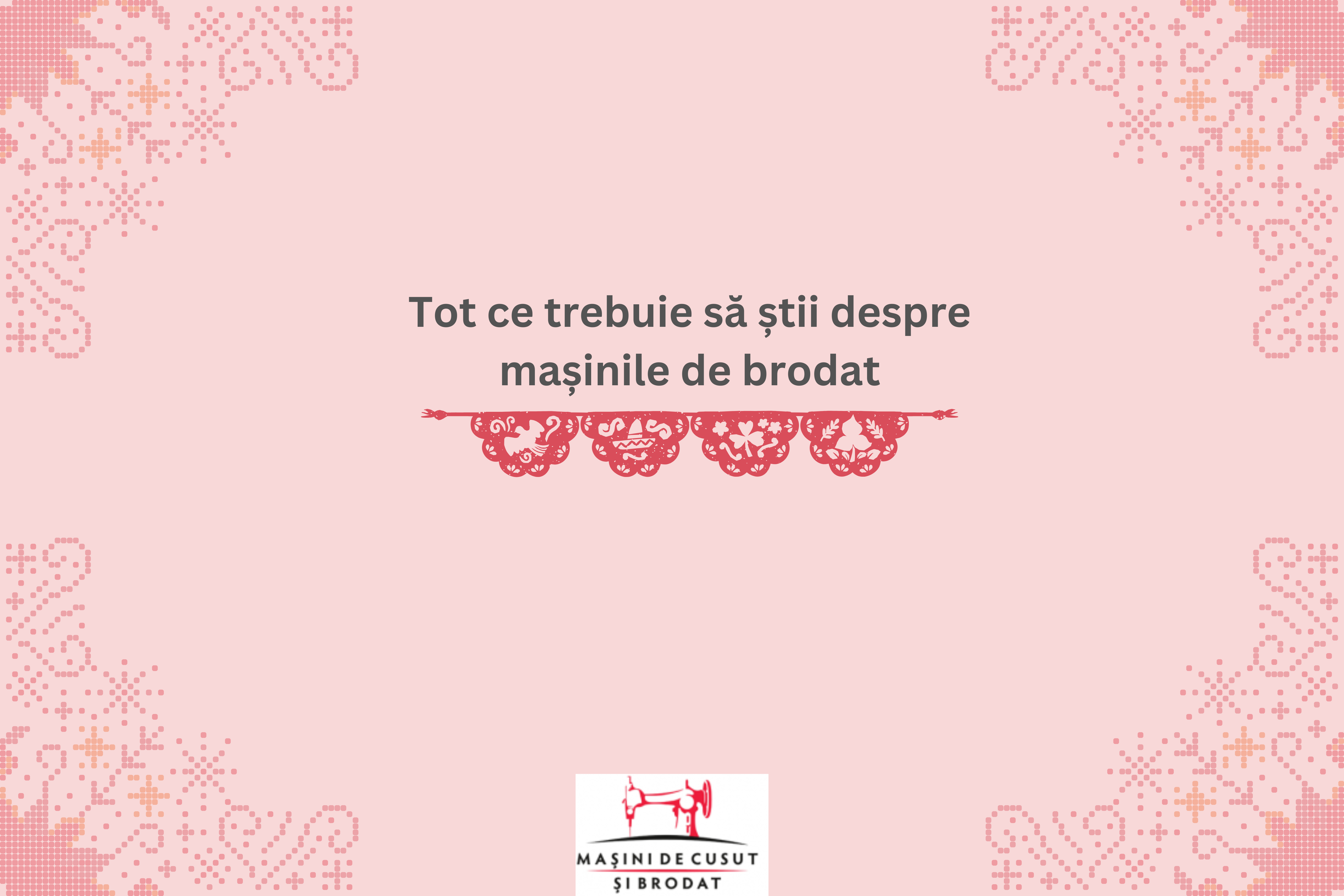 Tot ce trebuie să știi despre mașinile de brodat