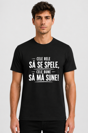 TRICOURI PERSONALIZATE BARBAȚI - Tricou barbati - Cele rele sa se spele, cele bune sa ma sune