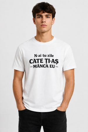 TRICOURI PERSONALIZATE BARBAȚI - Tricou personalizat - N-ai tu zile cate ti-as manca eu