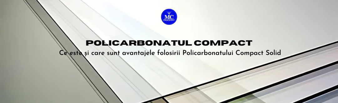 Policarbonatul compact solid - Ce este si care sunt avantajele acestuia