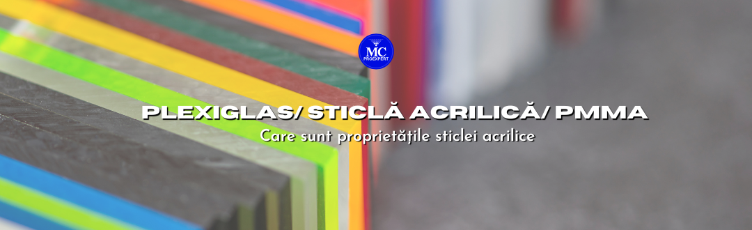 Plexiglas | Sticla acrilica | Stiplex | PMMA - Proprietati