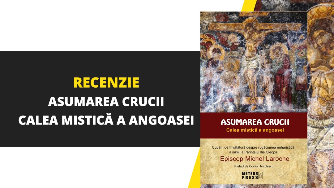 O lectură necesară la început de an: Asumarea crucii. Calea mistică a angoasei de Episcop Michel Laroche
