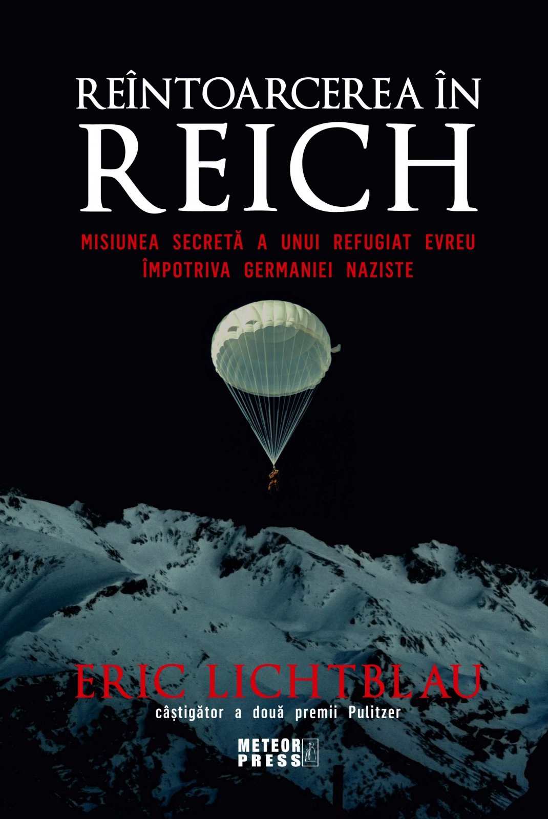 Reîntoarcerea în Reich. Misiunea secretă a unui refugiat evreu împotriva Germaniei naziste, de Eric Lichtblau