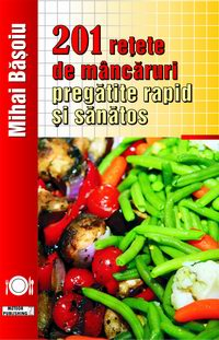 Gastronomie - 201 retete de mancaruri pregatite rapid si sanatos