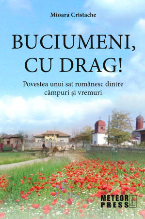 IN CURS DE APARITIE - Buciumeni, cu drag! Povestea unui sat românesc dintre câmpuri și vremuri