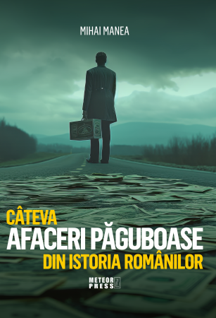 IN CURS DE APARITIE - CATEVA AFACERI PAGUBOASE DIN ISTORIA ROMANILOR