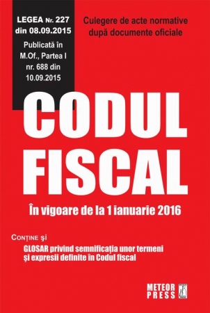 Drept - Codul fiscal. In vigoare de la 1 ianuarie 2016