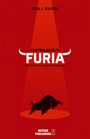 Psihologie, Pedagogie si Dezvoltare Personala - Controleaza-ti furia.Transforma-ti energia in intelepciune