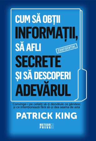 IN CURS DE APARITIE - Cum să obții informații, să afli secrete și să descoperi adevărul