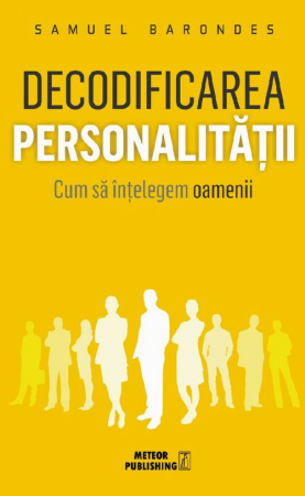 Psihologie, Pedagogie si Dezvoltare Personala - Decodificarea personalitatii. Cum sa intelegem oamenii