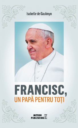 Istorie - Francisc, un papa pentru toti