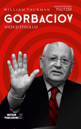 Istorie - Gorbaciov. Viata si epoca lui