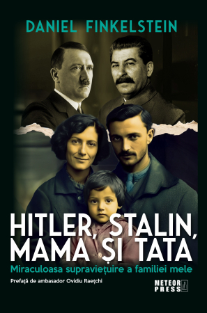 IN CURS DE APARITIE - HITLER, STALIN, MAMA SI TATA. Miraculoasa supravietuire a familiei mele