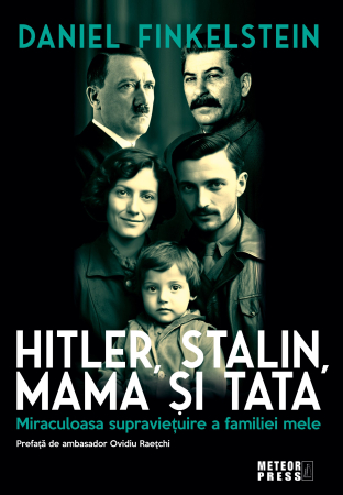 IN CURS DE APARITIE - HITLER, STALIN, MAMA SI TATA. Miraculoasa supravietuire a familiei mele