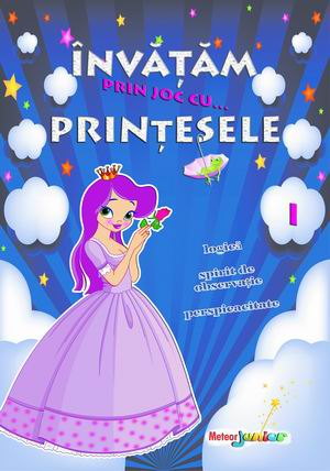 Activitati si jocuri pentru copii - Invatam prin joc cu...printesele. Vol. I
