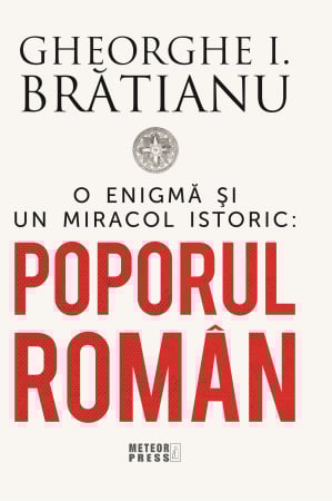 IN CURS DE APARITIE - O ENIGMA SI UN MIRACOL ISTORIC: POPORUL ROMAN