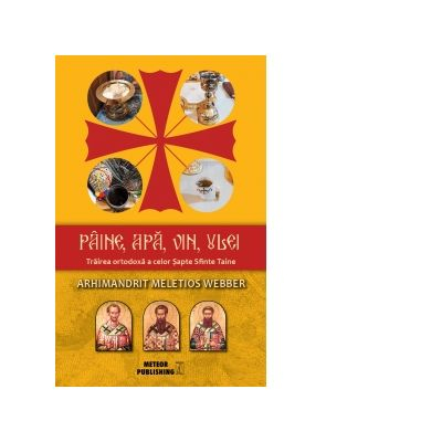 Religie - Paine, apa, vin, ulei. Trairea ortodoxa a celor Sapte Sfinte Taine