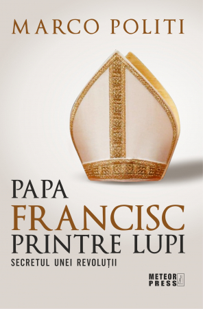 Istorie - Papa Francisc printre lupi