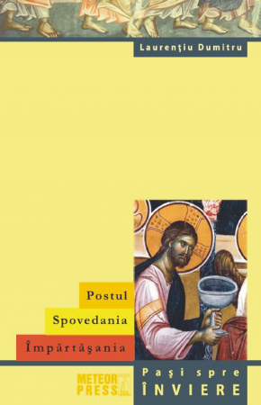 Religie - Postul. Spovedania. Impartasania. Pasi spre inviere