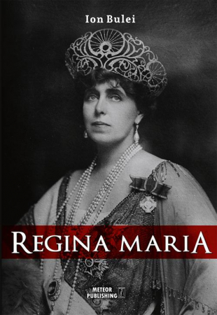 Istoria romanilor - Regina Maria. Puterea amintirii