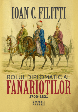 IN CURS DE APARITIE - ROLUL DIPLOMATIC AL FANARIOȚILOR 1700-1821