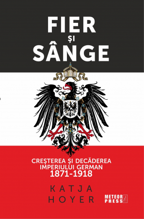 Istorie - Fier si sange. Cresterea si decaderea Imperiului German (1871-1918)