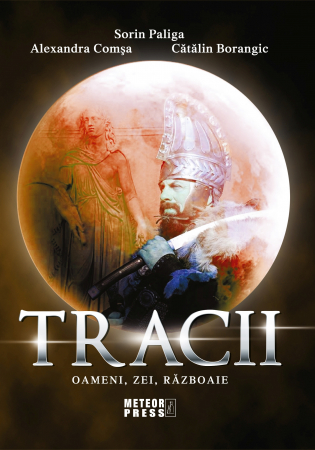 IN CURS DE APARITIE - TRACII. Oameni, zei, razboaie