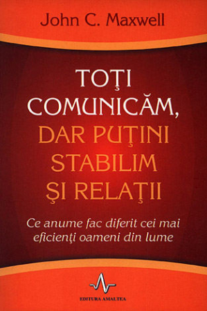Carti - Toți comunicăm, puțini stabilim și relații (John C. Maxwell) - carte
