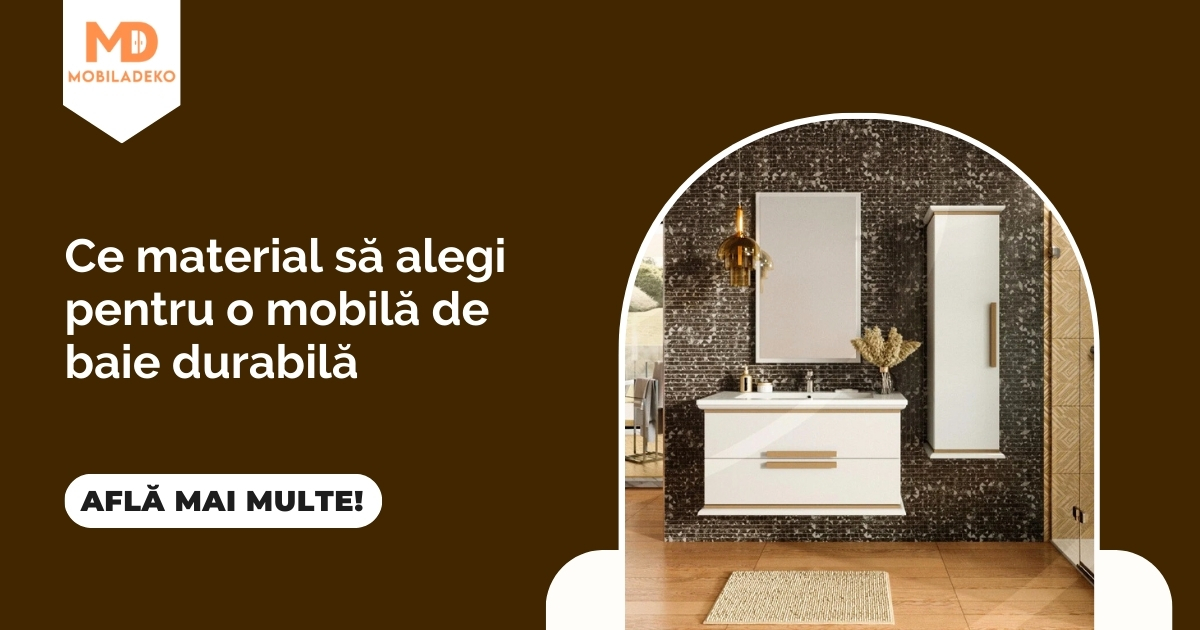 Ce material să alegi pentru o mobilă baie durabilă