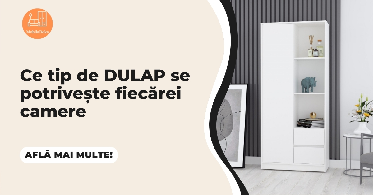 Ce tip de dulap se potrivește fiecărei camere