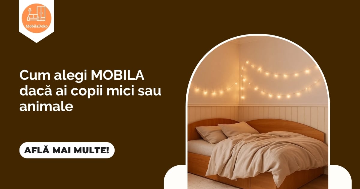 Cum alegi mobila dacă ai copii mici sau animale