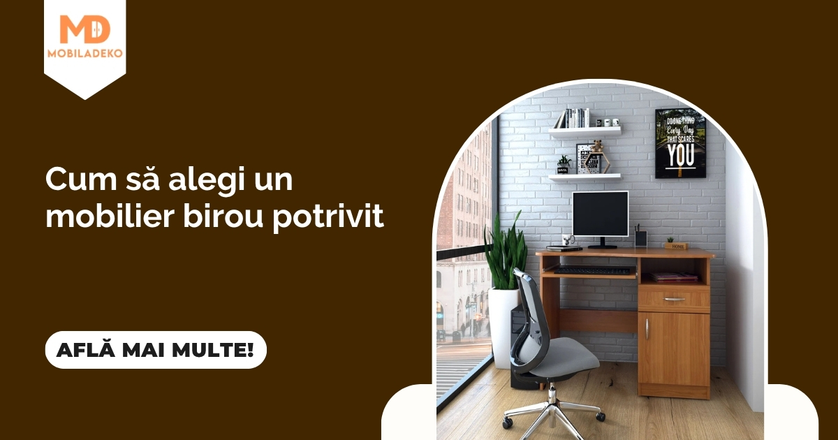Cum să alegi un mobilier birou potrivit