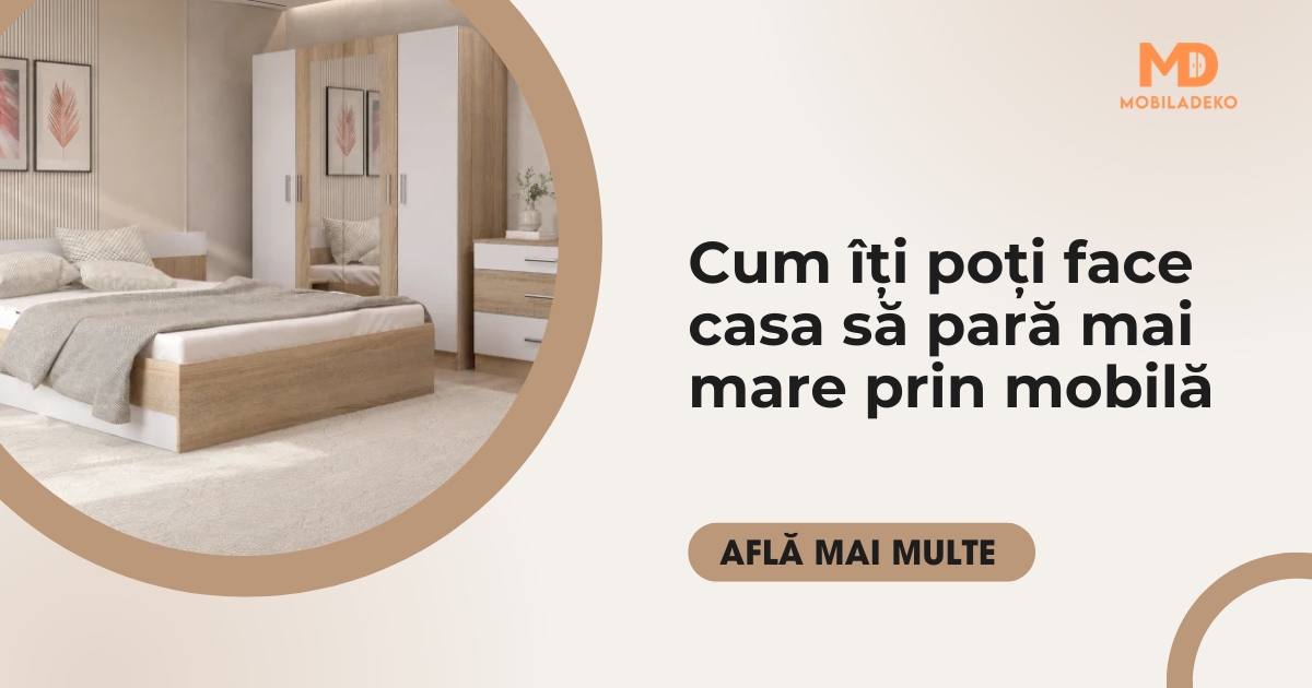 Cum îți poți face casa să pară mai mare prin mobilă
